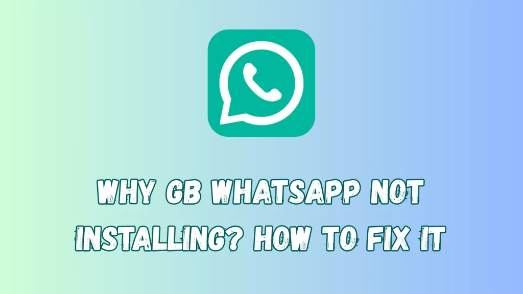 Why GB WhatsApp Not Installing? How to Fix it 1 GB WhatsApp Not Installing Image