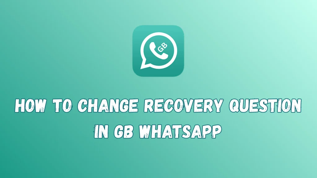 how to change recovery question in the gb whatsapp image